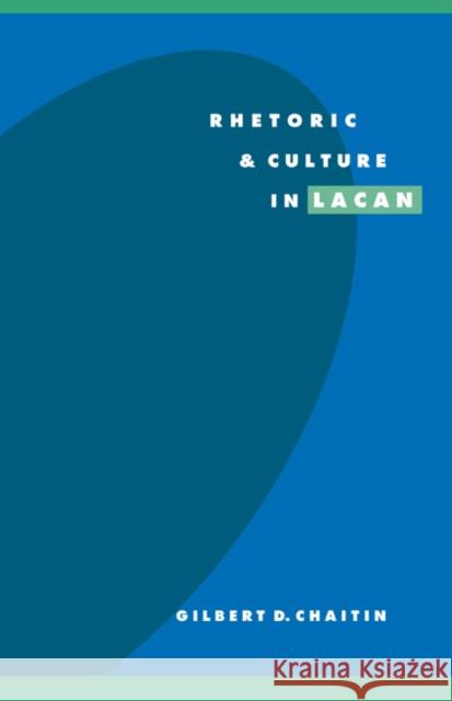 Rhetoric and Culture in Lacan Gilbert D. Chaitin 9780521497657 Cambridge University Press