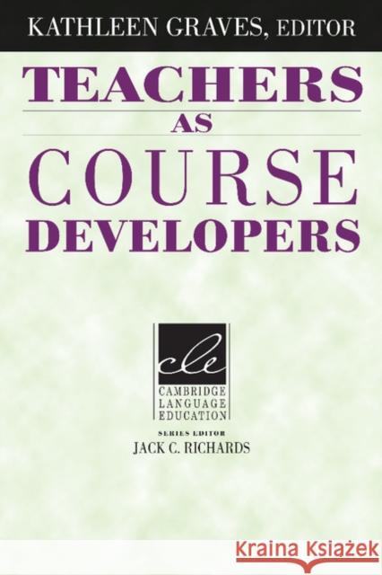 Teachers as Course Developers Kathleen Graves Jack C. Richards 9780521497688 Cambridge University Press