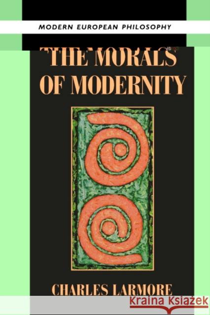 The Morals of Modernity Charles Larmore Robert B. Pippin 9780521497725 Cambridge University Press