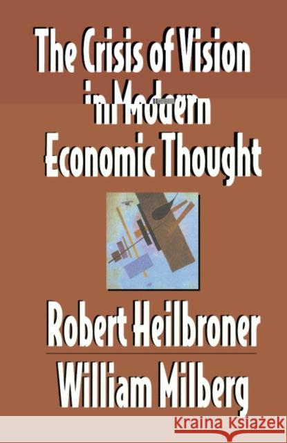 The Crisis of Vision in Modern Economic Thought Robert L. Heilbroner William Milberg 9780521497749 Cambridge University Press