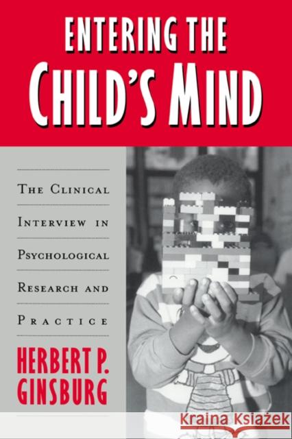Entering the Child's Mind: The Clinical Interview in Psychological Research and Practice Ginsburg, Herbert P. 9780521498036 Cambridge University Press