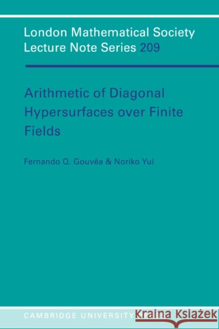 Arithmetic of Diagonal Hypersurfaces Over Finite Fields Gouvêa, Fernando Q. 9780521498340 Cambridge University Press