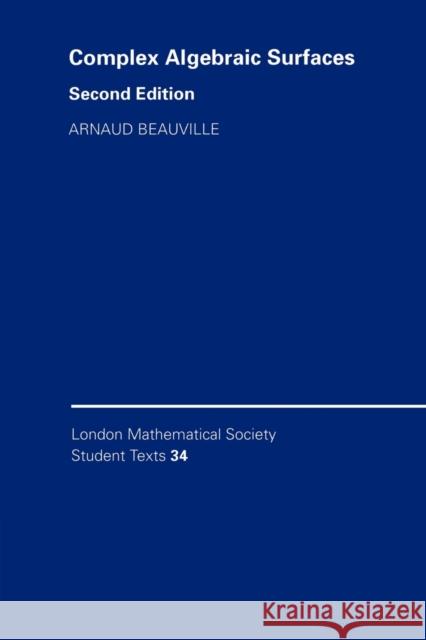 Complex Algebraic Surfaces Arnaud Beauville C. M. Series J. W. Bruce 9780521498425 Cambridge University Press