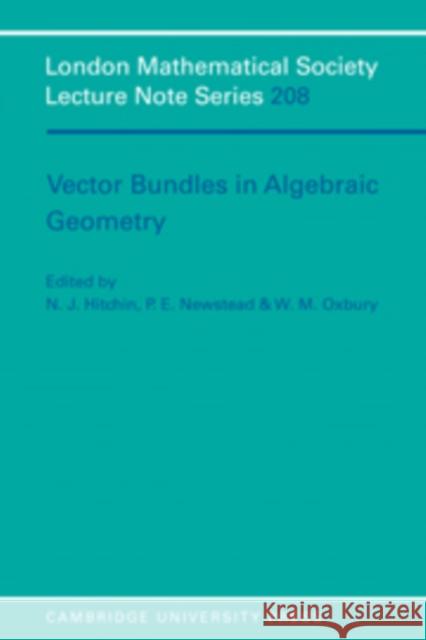 Vector Bundles in Algebraic Geometry N. J. Hitchin W. M. Oxbury P. E. Newstead 9780521498784 Cambridge University Press