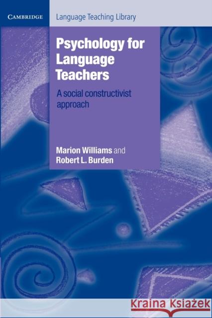 Psychology for Language Teachers: A Social Constructivist Approach Williams, Marion 9780521498807