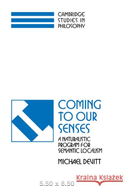 Coming to Our Senses: A Naturalistic Program for Semantic Localism Devitt, Michael 9780521498876 Cambridge University Press