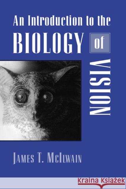 An Introduction to the Biology of Vision James T. McIlwain James T. McLlwain James T. McIlwain 9780521498906 Cambridge University Press