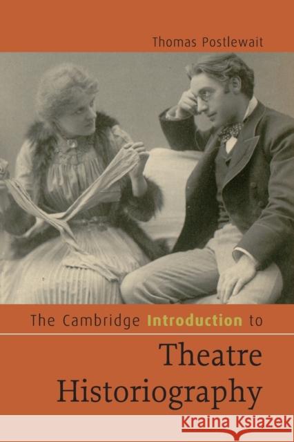 The Cambridge Introduction to Theatre Historiography Thomas Postlewait 9780521499170