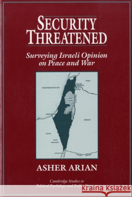 Security Threatened: Surveying Israeli Opinion on Peace and War Arian, Asher 9780521499255 Cambridge University Press