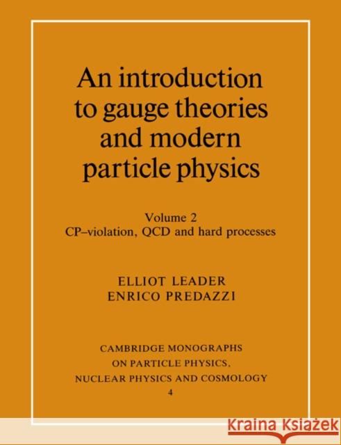 An Introduction to Gauge Theories and Modern Particle Physics: Vol 2 Leader, Elliot 9780521499514 Cambridge University Press