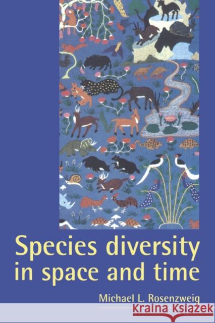 Species Diversity in Space and Time Michael L. Rosenzweig 9780521499521 Cambridge University Press
