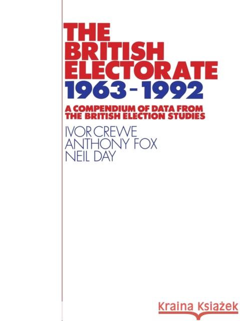 The British Electorate, 1963-1992: A Compendium of Data from the British Election Studies Crewe, Ivor 9780521499651