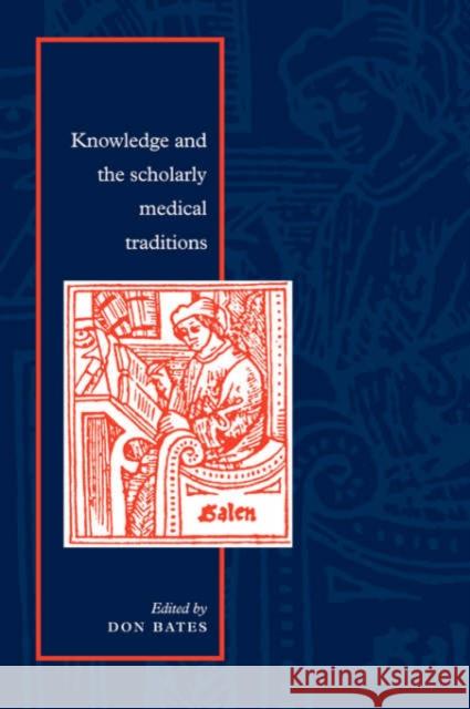 Knowledge and the Scholarly Medical Traditions Don Bates Don Bates 9780521499750 Cambridge University Press