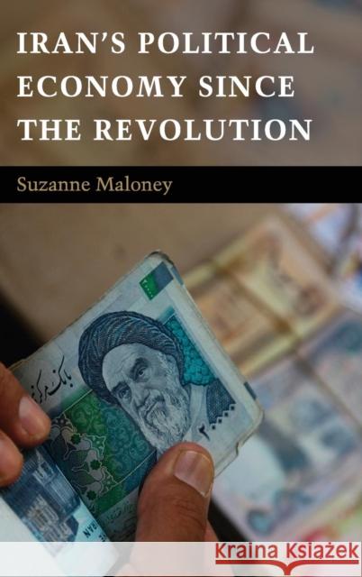 Iran's Political Economy since the Revolution Suzanne Maloney (Brookings Institution, Washington DC) 9780521506342 Cambridge University Press