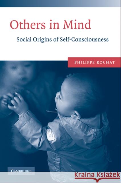 Others in Mind: Social Origins of Self-Consciousness Rochat, Philippe 9780521506359