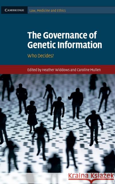 The Governance of Genetic Information : Who Decides? Heather Widdows Caroline Mullen 9780521509916 Cambridge University Press
