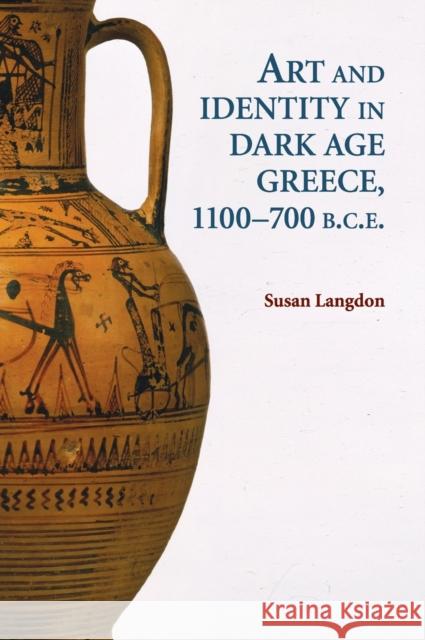 Art and Identity in Dark Age Greece, 1100-700 BC Susan Helen Langdon 9780521513210 Cambridge University Press