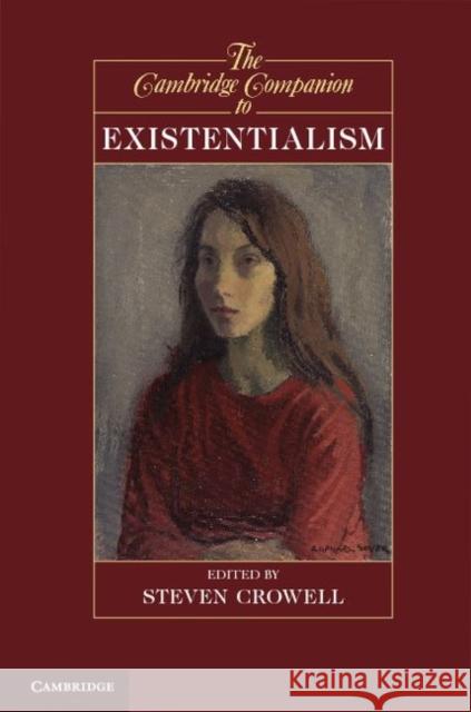 The Cambridge Companion to Existentialism Steven Crowell (Rice University, Houston) 9780521513340 Cambridge University Press