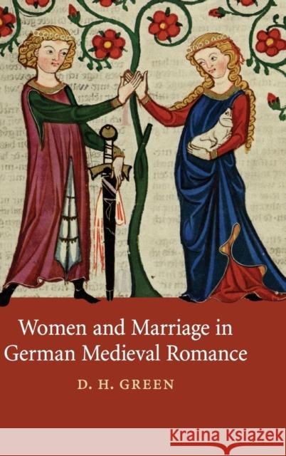Women and Marriage in German Medieval Romance Dennis Green D. H. Green 9780521513357 Cambridge University Press