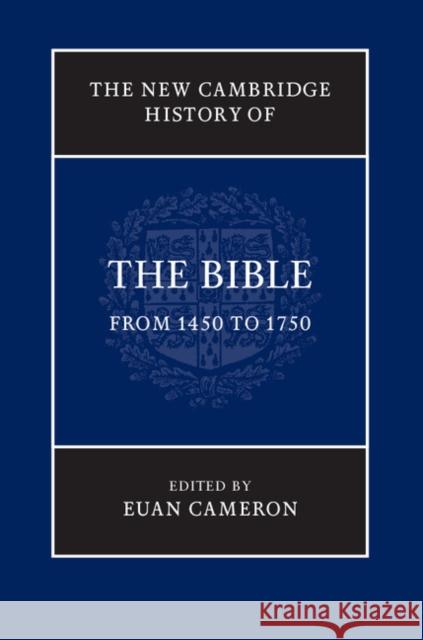 The New Cambridge History of the Bible: Volume 3, from 1450 to 1750 Cameron, Euan 9780521513425 Cambridge University Press