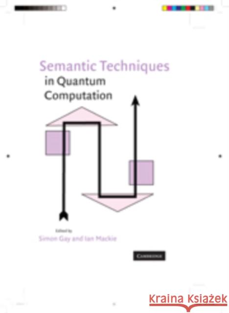 Semantic Techniques in Quantum Computation Simon Gay 9780521513746 0
