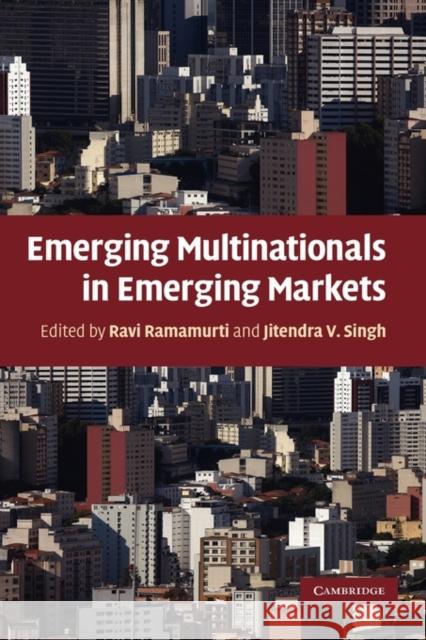 Emerging Multinationals in Emerging Markets Ravi Ramamurti 9780521513869