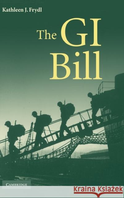 The G.I. Bill Kathleen Frydl 9780521514248 Cambridge University Press