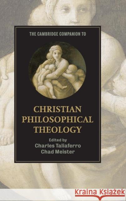 The Cambridge Companion to Christian Philosophical Theology Charles C. Taliaferro Chad Meister 9780521514330