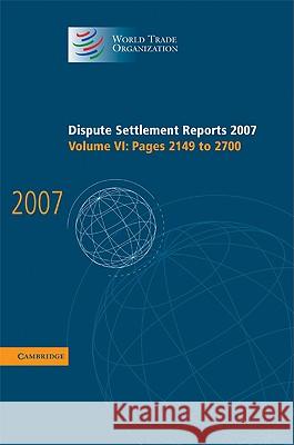 Dispute Settlement Reports 2007: Volume 6, Pages 2149-2700 World Trade Organization 9780521514347