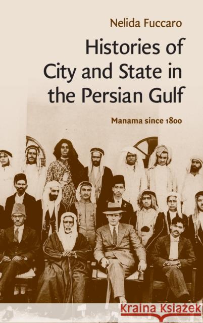 Histories of City and State in the Persian Gulf: Manama Since 1800 Fuccaro, Nelida 9780521514354