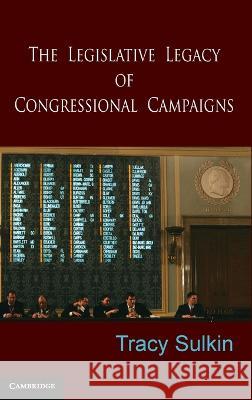 The Legislative Legacy of Congressional Campaigns Tracy Sulkin 9780521514491 Cambridge University Press