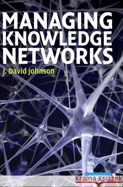Managing Knowledge Networks J. David Johnson 9780521514545 Cambridge University Press