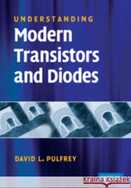 Understanding Modern Transistors and Diodes David L. Pulfrey 9780521514606 CAMBRIDGE UNIVERSITY PRESS