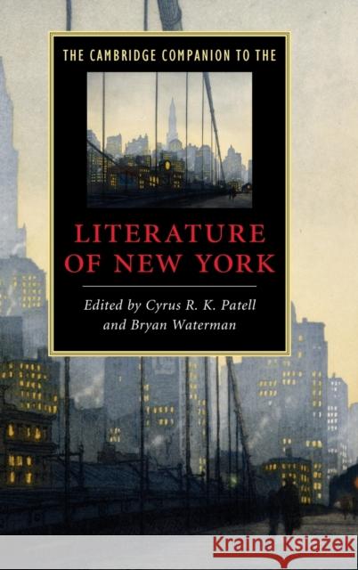 The Cambridge Companion to the Literature of New York Cyrus R. K. Patell Bryan Waterman 9780521514712