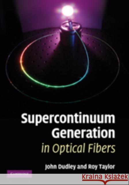 Supercontinuum Generation in Optical Fibers J. M. Dudley J. R. Taylor 9780521514804 Cambridge University Press