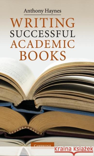Writing Successful Academic Books Anthony Haynes 9780521514989 Cambridge University Press