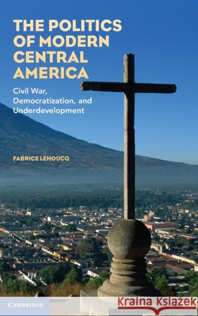 The Politics of Modern Central America Lehoucq, Fabrice 9780521515061 0
