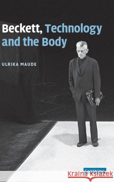 Beckett, Technology and the Body Ulrika Maude 9780521515375