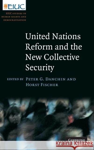 United Nations Reform and the New Collective Security Peter G. Danchin Horst Fischer 9780521515436 Cambridge University Press