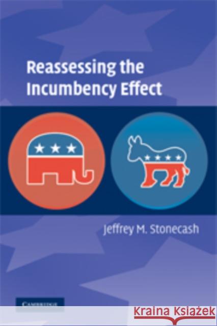 Reassessing the Incumbency Effect Jeffrey M. Stonecash 9780521515511 Cambridge University Press