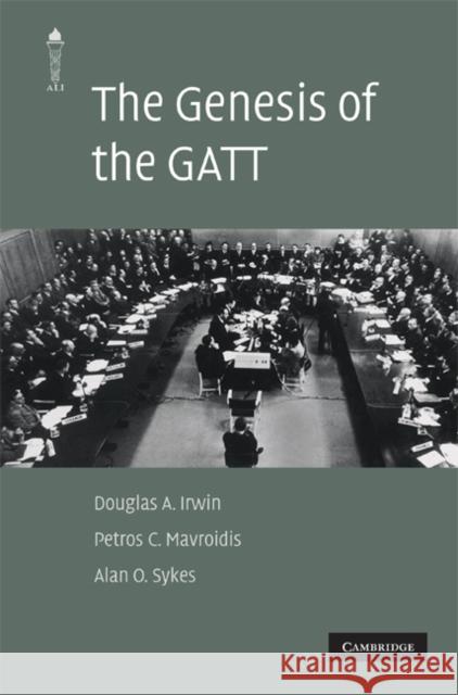 The Genesis of the GATT Douglas A. Irwin Petros C. Mavroidis Alan O. Sykes 9780521515610 Cambridge University Press