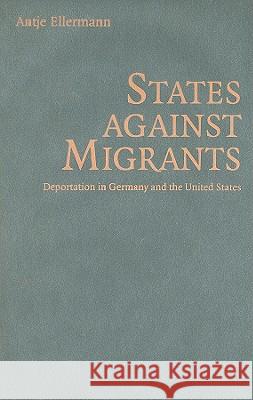 States Against Migrants: Deportation in Germany and the United States Ellermann, Antje 9780521515689 Cambridge University Press
