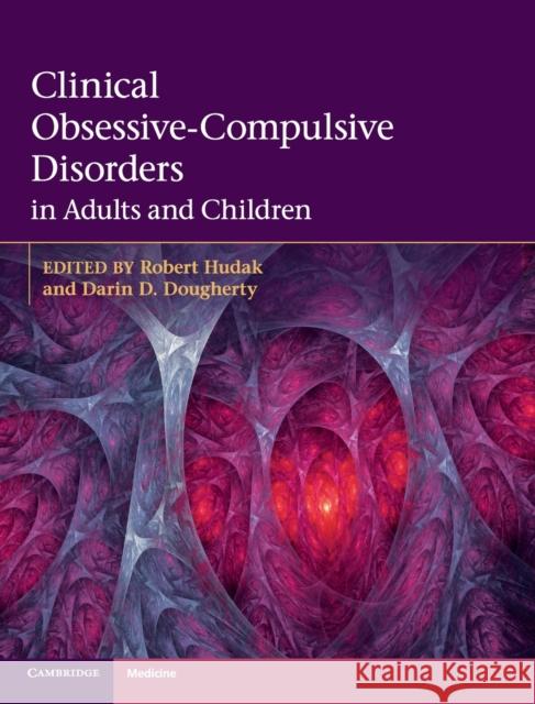 Clinical Obsessive-Compulsive Disorders in Adults and Children Robert Hudak 9780521515696