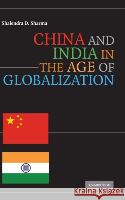 China and India in the Age of Globalization Shalendra D. Sharma 9780521515719 Cambridge University Press