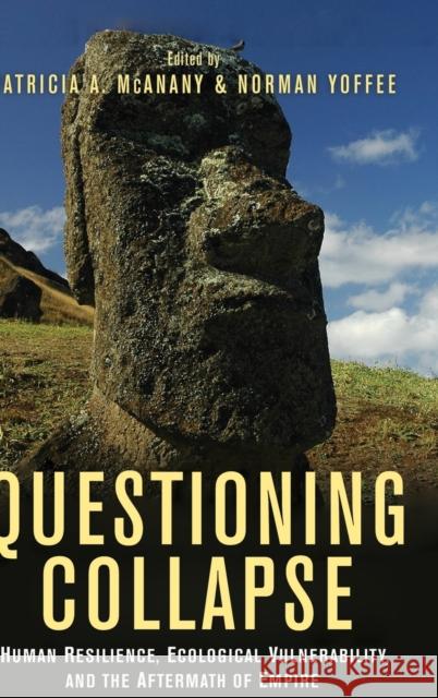 Questioning Collapse: Human Resilience, Ecological Vulnerability, and the Aftermath of Empire McAnany, Patricia A. 9780521515726