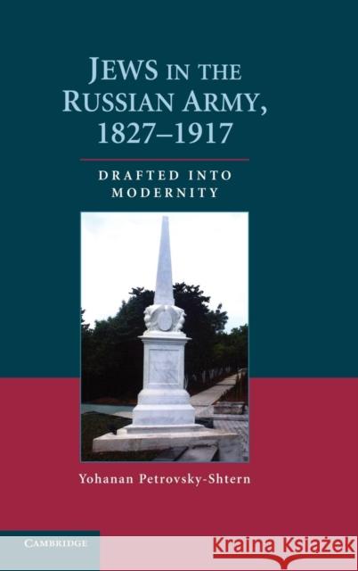 Jews in the Russian Army, 1827-1917: Drafted Into Modernity Petrovsky-Shtern, Yohanan 9780521515733 CAMBRIDGE UNIVERSITY PRESS