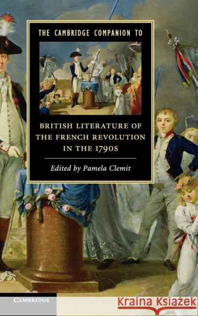 The Cambridge Companion to British Literature of the French Revolution in the 1790s Pamela Clemit 9780521516075 Cambridge University Press