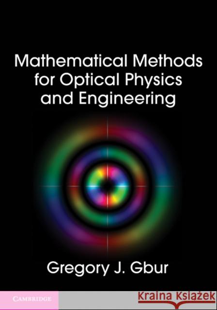 Mathematical Methods for Optical Physics and Engineering Gregory J. Gbur 9780521516105 CAMBRIDGE UNIVERSITY PRESS