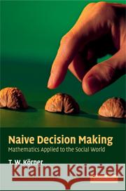Naive Decision Making Körner, T. W. 9780521516167 Cambridge University Press