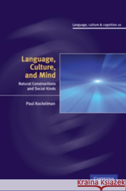 Language, Culture, and Mind: Natural Constructions and Social Kinds Kockelman, Paul 9780521516396